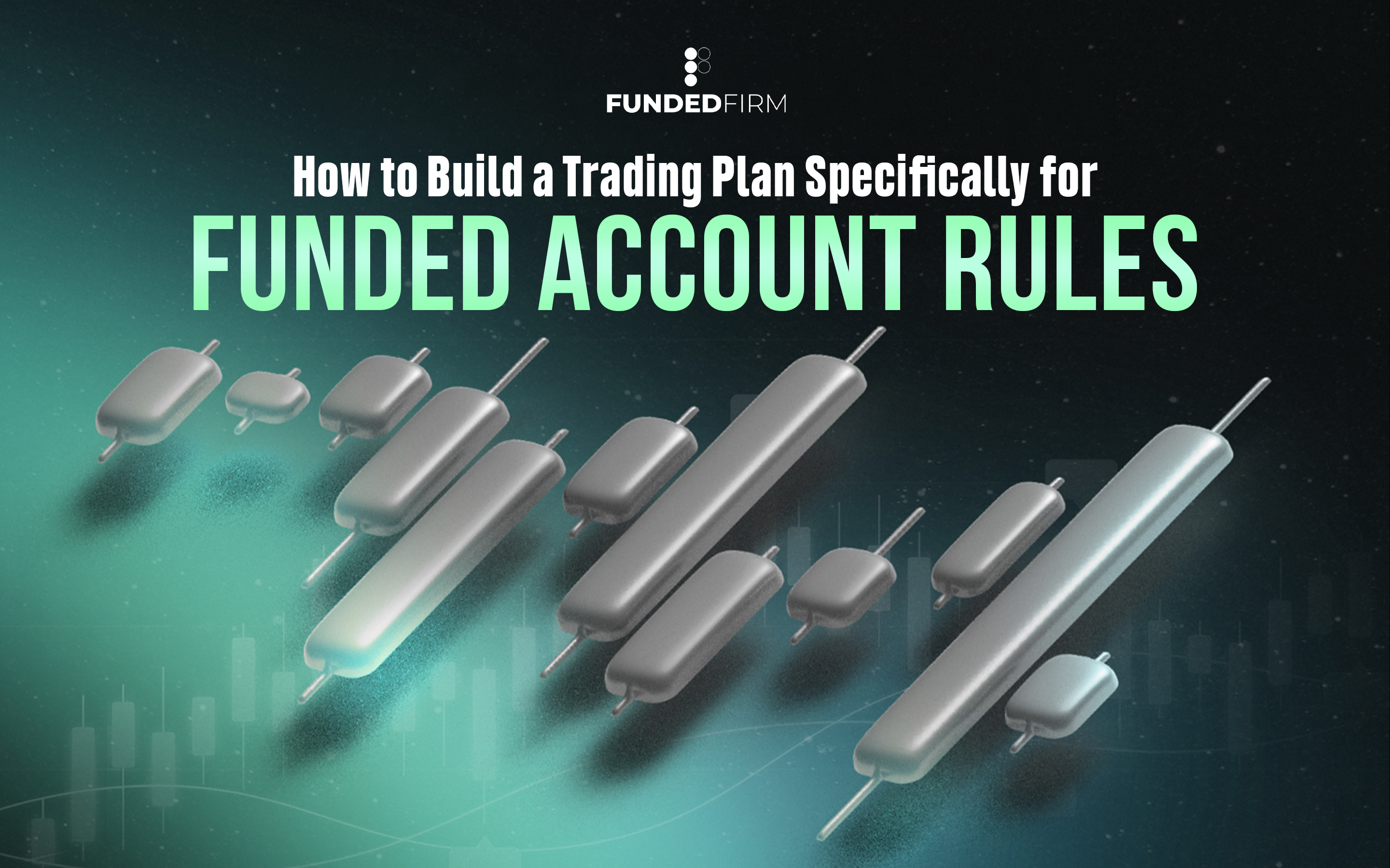 How to Build a Trading Plan Specifically for Funded Account Rules