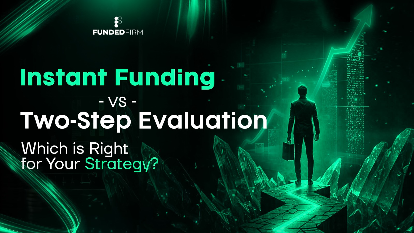 Instant Funding vs. Two-Step Evaluation: Which is Right for Your Strategy? Instant Funding vs. Two-Step Evaluation: Which is Right for Your Strategy?